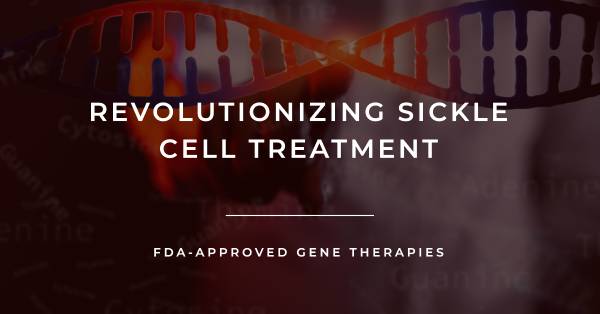 FDA - Approved First Gene Therapies for Sickle Cel...